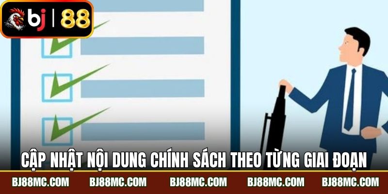Cập nhật nội dung chính sách theo từng giai đoạn áp dụng 